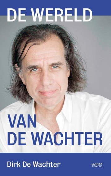 De wereld van De Wachter 9789401462273 Dirk de Wachter, Boeken, Verzenden, Zo goed als nieuw, Dirk de Wachter