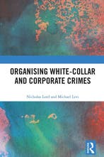 Organising White-Collar and Corporate Crimes 9781138296107, Verzenden, Zo goed als nieuw, Nicholas Lord