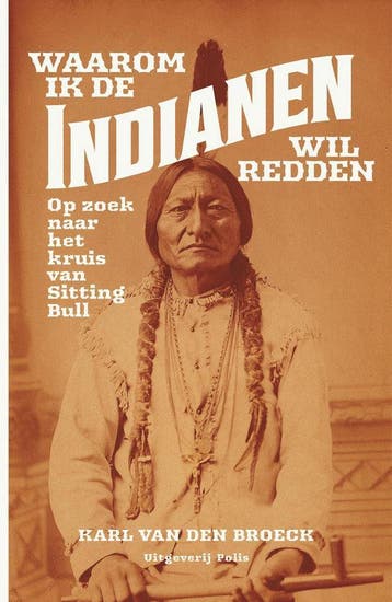 Waarom ik de indianen wil redden 9789463100861 Broeck Karl, Verzenden, Broeck Karl