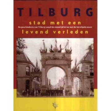 Tilburg, Stad Met Een Levend Verleden 9789090151854, Verzenden