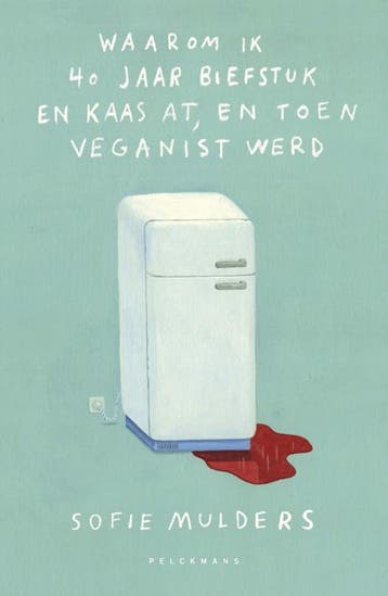 Waarom ik 40 jaar biefstuk en kaas at, en toen veganist werd, Verzenden, Gelezen, Sofie Mulders