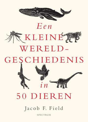 Een kleine wereldgeschiedenis in 50 dieren / Een kleine, Verzenden, Jacob F. Field