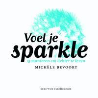 Voel je sparkle / Scriptum psychologie 9789055942985, Boeken, Verzenden, Zo goed als nieuw, Michèle Bevoort