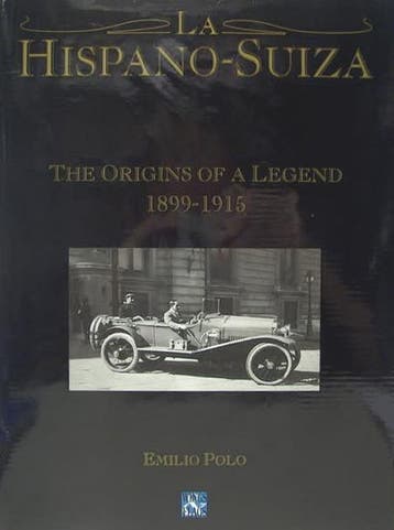 La Hispano-Suiza The Origins of a Legend 1899-1915, Verzenden, Emilio Polo