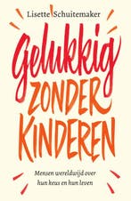 Gelukkig zonder kinderen 9789000365425 Lisette Schuitemaker, Verzenden, Lisette Schuitemaker