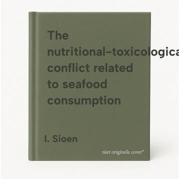 The nutritional-toxicological conflict related to seafood, Verzenden, Gelezen, I. Sioen