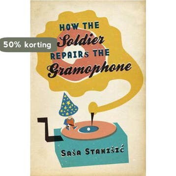 How The Soldier Repairs The Gramophone 9780297852988, Verzenden, Saa Staniic