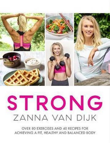 STRONG Over 80 Exercises and 40 Recipes For Achieving A Fit,, Livres, Verzenden, Zanna van Dijk