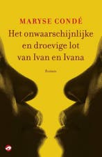 Het onwaarschijnlijke en droevige lot van Ivan en Ivana, Verzenden, Zo goed als nieuw, Maryse Condé