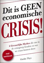 Dit is geen economische crisis! 9789082028201 Guido Thys, Verzenden, Guido Thys