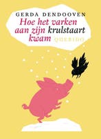 Hoe het varken aan zijn krulstaart kwam 9789045107592, Verzenden, Gerda Dendooven