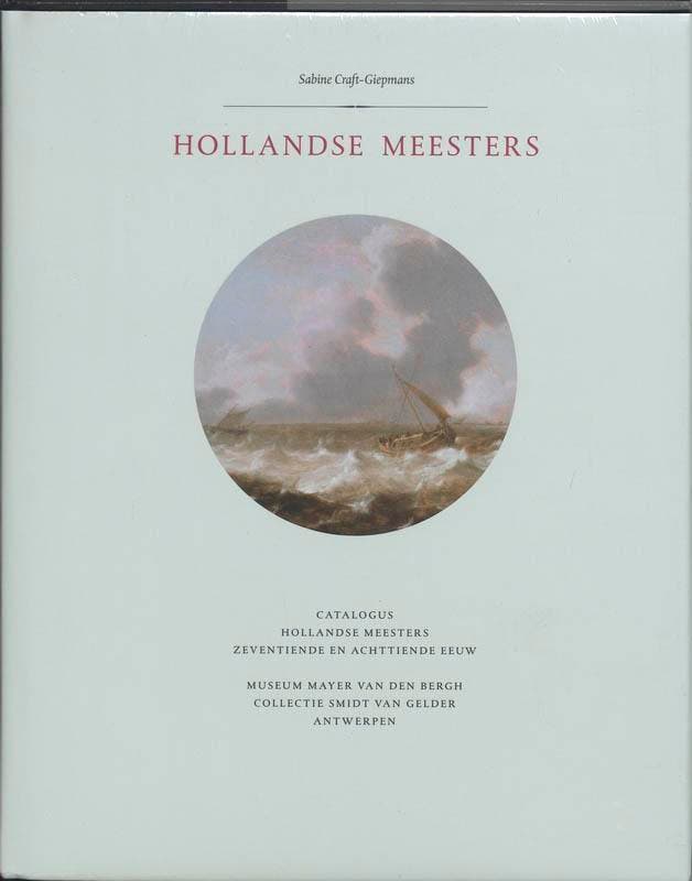Hollandse meesters 9789085860112 Sabine Craft-Giepmans, Boeken, Kunst en Cultuur | Beeldend, Zo goed als nieuw, Verzenden