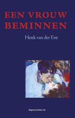 Een vrouw beminnen 9789491065408 Henk van der Ent, Verzenden, Gelezen, Henk van der Ent