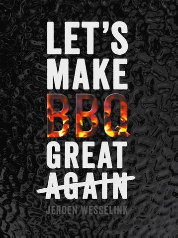 Lets Make BBQ Great Again 9789082882803 Jeroen Wesselink, Verzenden, Jeroen Wesselink