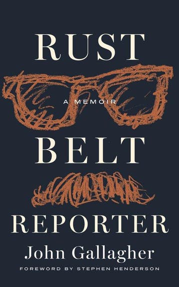 Great Lakes Books- Rust Belt Reporter 9780814351482, Verzenden, Zo goed als nieuw, John Gallagher