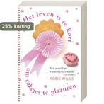 Het leven is te kort om cakejes te glazuren 9789044325027, Boeken, Verzenden, Gelezen, Rosie Wilde