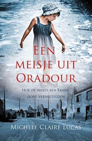 Een meisje uit Oradour 9789020609325 Michele Claire Lucas, Boeken, Verzenden, Zo goed als nieuw, Michele Claire Lucas