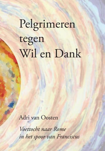 Pelgrimeren tegen Wil en Dank 9789048441372 Adri van Oosten, Boeken, Verzenden, Zo goed als nieuw, Adri van Oosten