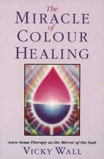 The Miracle of Colour Healing 9781855382893 Vicky Wall, Verzenden, Vicky Wall