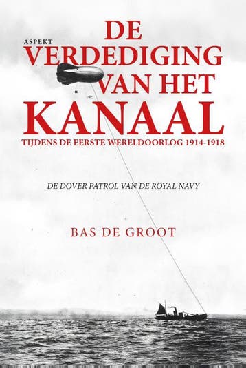 De Verdediging Van Het Kanaal Tijdens De Eerste Wereldoorlog, Verzenden, Nieuw, Bas Groot