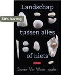Landschap tussen alles of niets 9789044510645, Verzenden, Gelezen, Steven van Watermeulen