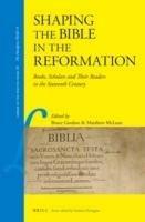 Shaping the Bible in the Reformation 9789004229471, Verzenden, Zo goed als nieuw, Bruce Gordon