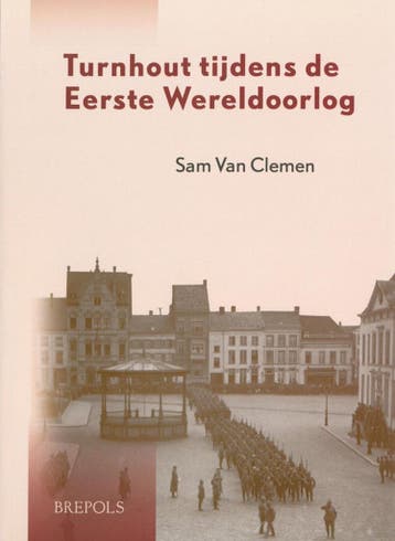 Turnhout tijdens de Eerste Wereldoorlog 9789056220594, Boeken, Verzenden, Zo goed als nieuw, S. van Clemen