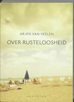 Over rusteloosheid 9789045701462 Arjen van Veelen, Verzenden, Zo goed als nieuw, Arjen van Veelen