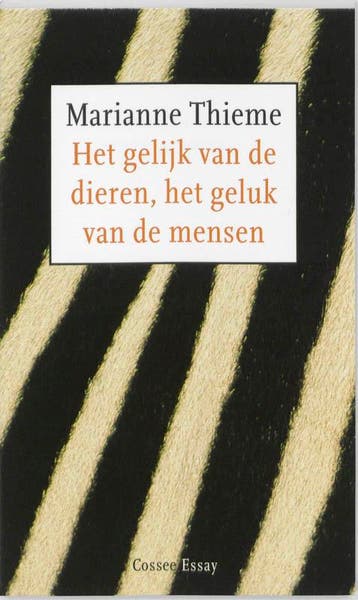 Het gelijk van de dieren, het geluk van de mensen / Cossee, Verzenden, Gelezen, M. Thieme