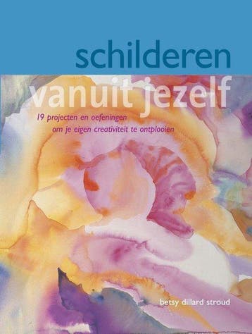 Schilderen vanuit jezelf - Betsy Dillard Stroud - 9789021336, Boeken, Kunst en Cultuur | Architectuur, Verzenden, Nieuw