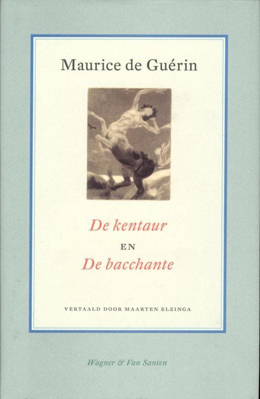 Kentaur & de bacchante 9789076569024 Maurice de Guerin, Boeken, Gedichten en Poëzie, Zo goed als nieuw, Verzenden
