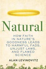 Natural How Faith in Natures Goodness Leads to Harmful, Boeken, Verzenden, Zo goed als nieuw, Alan Levinovitz