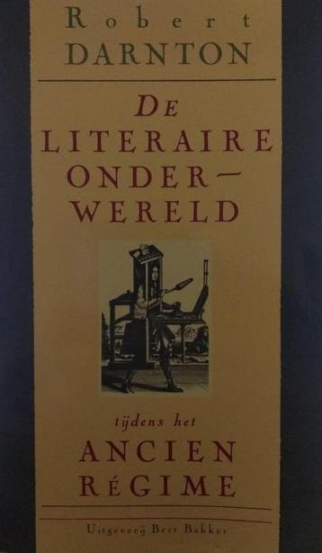 De literaire onderwereld tijdens het Ancien Régime Darnton, Verzenden, Gelezen, Darnton