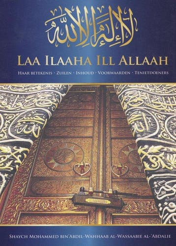 Laa ilaaha ill Allah 9789492503008, Verzenden, Gelezen, Mohammed bin ‘Abdil-Wahhaab al-Wassaabie al-‘Abdalie