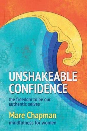 Unshakeable Confidence the Freedom to Be Our Authentic, Verzenden, Mare Chapman