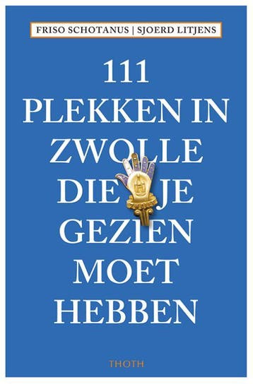 111 plekken in Zwolle die je gezien moet hebben / 111, Verzenden, Zo goed als nieuw, Friso Schotanus