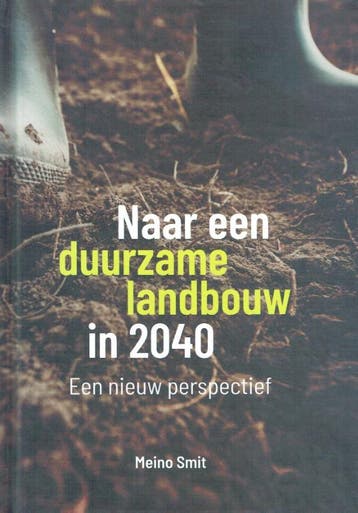 Naar een duurzame landbouw in 2040 9789492326782 Meino Smit, Verzenden, Meino Smit