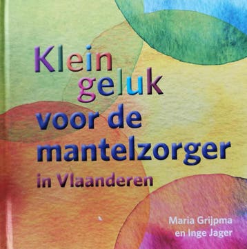 Klein geluk voor de mantelzorger in Vlaanderen 9789020215151, Boeken, Verzenden, Gelezen, Inge Jager
