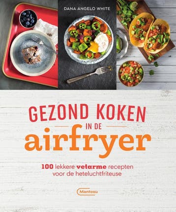 Gezond koken in de airfryer 9789022337332 Dana Angelo White, Boeken, Verzenden, Zo goed als nieuw, Dana Angelo White