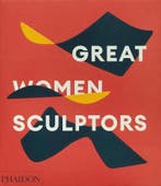 Great Women Sculptors 9781838667771, Verzenden, Nieuw, Phaidon Editors; Lisa Le Feuvre