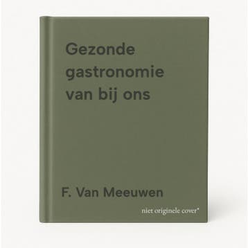Gezonde gastronomie van bij ons 9789081008242 F. Van Meeuwen, Verzenden, Zo goed als nieuw, F. Van Meeuwen