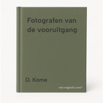 Fotografen van de vooruitgang 9789462262676 D. Kome, Verzenden, D. Kome
