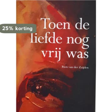 Toen de liefde nog vrij was 9789063651251, Verzenden, Rien van der Zeijen