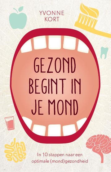 Gezond begint in je mond 9789021569857 Yvonne Kort, Verzenden, Yvonne Kort