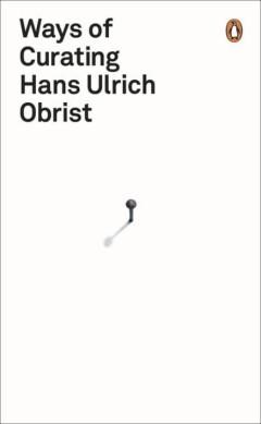 Ways of Curating 9780241950968 Hans Ulrich Obrist, Verzenden, Hans Ulrich Obrist
