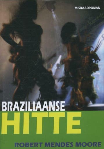 Braziliaanse hitte 9789082027914 Robert Mendes Moore, Boeken, Verzenden, Gelezen, Robert Mendes Moore