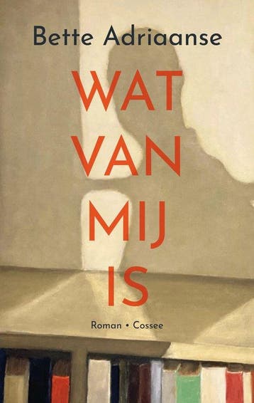 Wat van mij is 9789464520989 Bette Adriaanse, Verzenden, Zo goed als nieuw, Bette Adriaanse