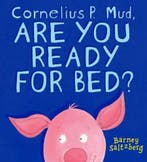 Cornelius P. Mud, Are You Ready For Bed? 9781844282302, Verzenden, Barney saltzberg