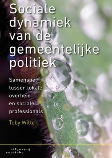 Sociale dynamiek van de gemeentelijke politiek 9789046905326, Verzenden, Zo goed als nieuw, Toby Witte