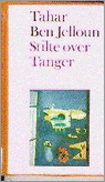 Stilte over Tanger 9789026940910 Tahar Ben Jelloun, Verzenden, Tahar Ben Jelloun